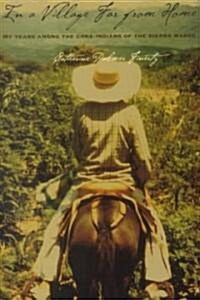 In a Village Far from Home: My Life Among the Cora Indians of the Sierra Madres (Paperback)