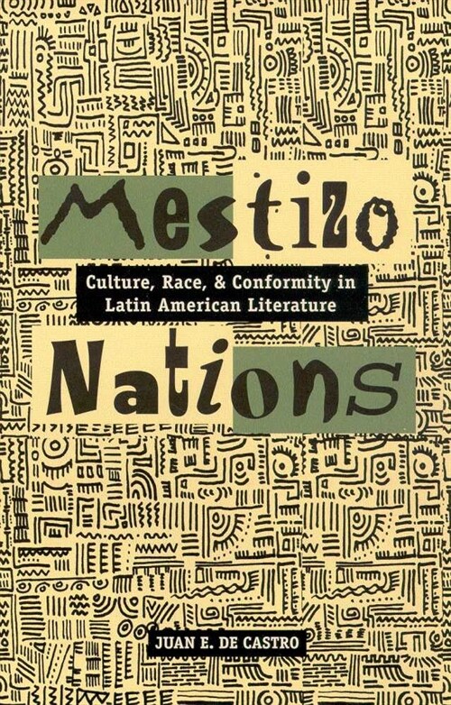 Mestizo Nations: Culture, Race, and Conformity in Latin American Literature (Hardcover)