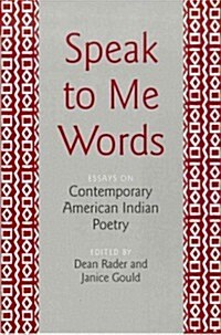 Speak to Me Words: Essays on Contemporary American Indian Poetry (Hardcover)