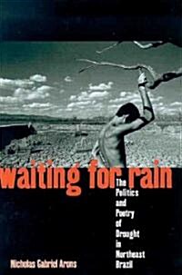 Waiting for Rain: The Politics and Poetry of Drought in Northeast Brazil (Hardcover)