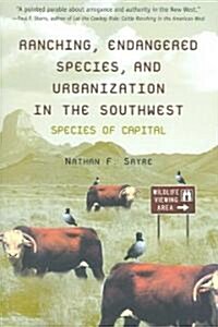 Ranching, Endangered Species, and Urbanization in the Southwest: Species of Capital (Paperback)