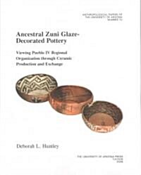 Ancestral Zuni Glaze-Decorated Pottery: Viewing Pueblo IV Regional Organization Through Ceramic Production and Exchange Volume 72 (Paperback, 2)