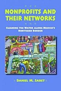 Nonprofits and Their Networks: Cleaning the Waters Along Mexicos Northern Border (Hardcover)