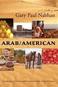 Arab/American: Landscape, Culture, and Cuisine in Two Great Deserts (Paperback)