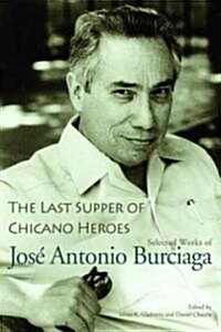 The Last Supper of Chicano Heroes: Selected Works of Jos?Antonio Burciaga (Paperback)