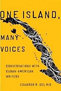 One Island, Many Voices: Conversations with Cuban-American Writers (Hardcover)