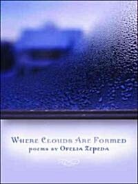 Where Clouds Are Formed: Volume 63 (Hardcover)