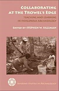 Collaborating at the Trowels Edge: Teaching and Learning in Indigenous Archaeology (Paperback)
