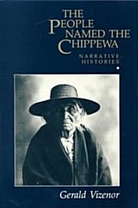 The People Named the Chippewa: Narrative Histories (Paperback)