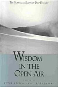 Wisdom in the Open Air: The Norwegian Roots of Deep Ecology (Paperback)