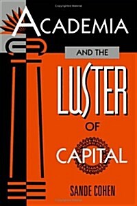 Academia and the Luster of Capital (Paperback)