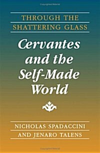 Through the Shattering Glass: Cervantes and the Self-Made World (Paperback)