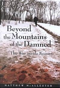 Beyond the Mountains of the Damned: The War Inside Kosovo (Hardcover)