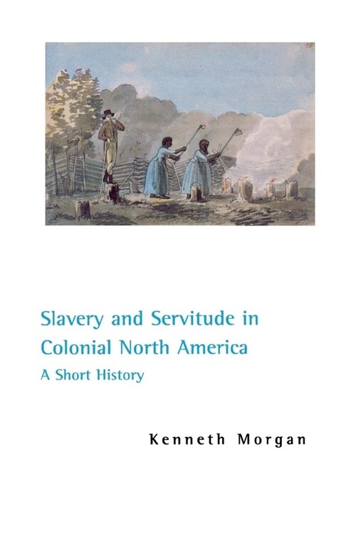 Slavery and Servitude in Colonial North America: A Short History (Hardcover)