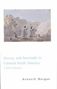 Slavery and Servitude in Colonial North America: A Short History (Paperback)