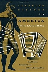 Learning History in America: Schools, Cultures, and Politics (Paperback)