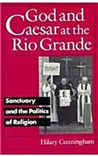 God and Caesar at the Rio Grande: Sanctuary and the Politics of Religion (Paperback)