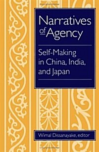 Narratives of Agency: Self-Making in China, India, and Japan (Paperback)