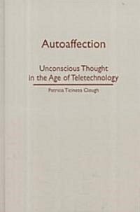 Autoaffection: Unconscious Thought in the Age of Technology (Hardcover)