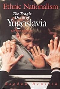 Ethnic Nationalism: The Tragic Death of Yugoslavia (Paperback, 2, Revised)