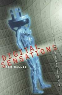 Digital sensations : space, identity, and embodiment in virtual reality