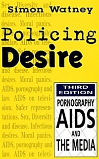 Policing Desire: Pornography, AIDS and the Media Volume 1 (Paperback, 3)