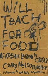 Will Teach for Food: Academic Labor in Crisis Volume 12 (Paperback)