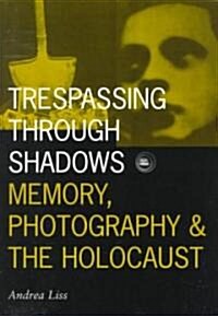 Trespassing Through Shadows: Memory, Photography, and the Holocaust Volume 3 (Paperback)