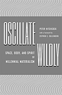 Oscillate Wildly: Space, Body, and Spirit of Millennial Materialism (Paperback)