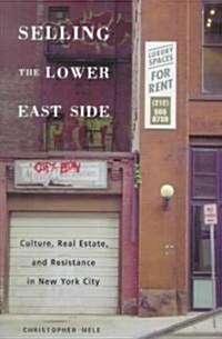 Selling the Lower East Side: Culture, Real Estate, and Resistance in New York City (Paperback)