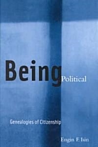 Being Political: Genealogies of Citizenship (Paperback)
