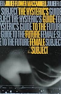 Hysterics Guide to the Future Female Subject (Paperback)