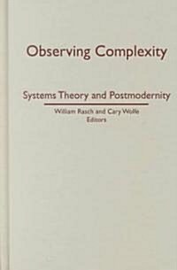 Observing Complexity: Systems Theory and Postmodernity (Hardcover)