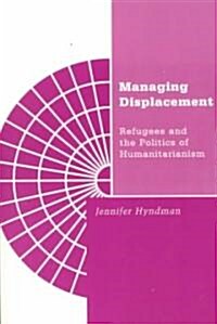 Managing Displacement: Refugees and the Politics of Humanitarianism Volume 16 (Paperback, 16)