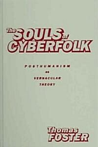 The Souls of Cyberfolk: Posthumanism as Vernacular Theory (Hardcover)