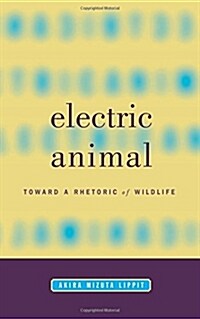 Electric Animal: Toward a Rhetoric of Wildlife (Paperback)