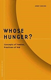 Whose Hunger?: Concepts of Famine, Practices of Aid Volume 17 (Paperback)