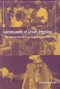 Landscapes of Urban Memory: The Sacred and the Civic in Indias High-Tech City (Paperback)