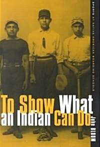 To Show What an Indian Can Do: Sports at Native American Boarding Schools (Hardcover)