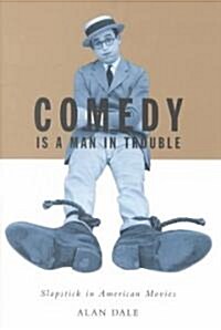 Comedy is a Man in Trouble: Slapstick in American Movies (Hardcover)