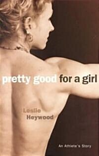 Pretty Good for a Girl: An Athletes Story Volume 1 (Paperback, Univ of Minneso)
