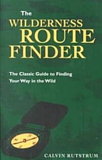 Wilderness Route Finder: The Classic Guide to Finding Your Way in the Wild (Paperback, Univ of Minneso)