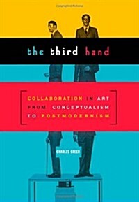 Third Hand: Collaboration in Art from Conceptualism to Postmodernism (Hardcover)