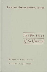 Politics of Selfhood: Bodies and Identities in Global Capitalism (Hardcover)