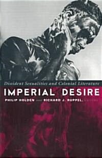 Imperial Desire: Dissident Sexualities and Colonial Literature (Paperback)