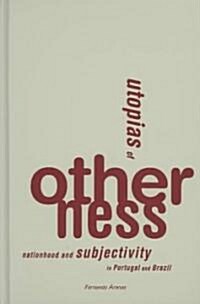 Utopias of Otherness: Nationhood and Subjectivity in Portugal and Brazil (Hardcover)