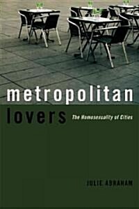 Metropolitan Lovers: The Homosexuality of Cities (Hardcover)