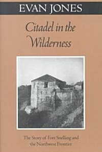 Citadel in the Wilderness: The Story of Fort Snelling and the Northwest Frontier (Paperback, Univ of Minneso)