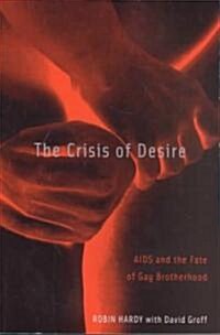 The Crisis of Desire: AIDS and the Fate of Gay Brotherhood (Paperback)