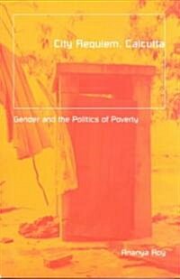 City Requiem, Calcutta: Gender and the Politics of Poverty Volume 10 (Paperback)